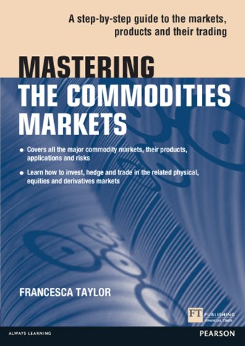 Mastering the Commodities Markets: A step-by-step guide to the markets, products and their trading (The Mastering Series)