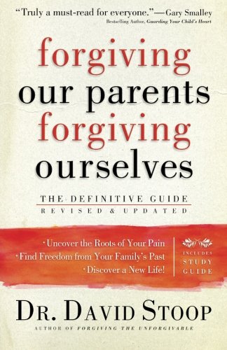 Forgiving Our Parents, Forgiving Ourselves: The Definitive Guide