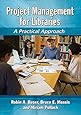 Project Management for Libraries: A Practical Approach