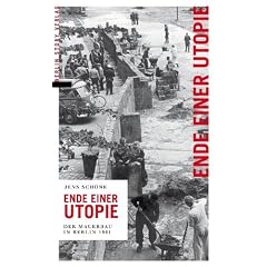 Ende einer Utopie. Der Mauerbau in Berlin 1961