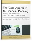 The Case Approach to Financial Planning: Bridging the Gap between Theory and Practice, Second Edition (National Underwriter Academic)