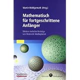 Mathematisch f�r fortgeschrittene Anf�nger: Weitere beliebte Beitr�ge von Matroids Matheplanetvon "Martin Wohlgemuth"