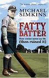 Fatty Batter: How Cricket Saved My Life (then Ruined It): How Cricket Saved My Life (Then Ruined It)