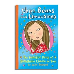 Chips, Beans and Limousines: The Fantastic Diary of Bathsheba Clarice De Trop!