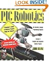 PIC Robotics: A Beginner's Guide to Robotics Projects Using the PIC Micro
