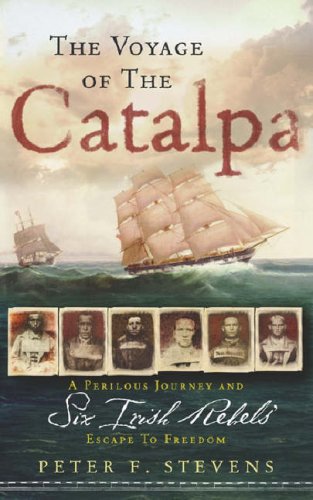 The Voyage of the Catalpa: A Perilous Journey and Six Irish Rebels' Escape to Freedom