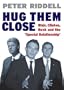 Hug Them Close: Blair, Clinton, Bush and the 'Special Relationship'