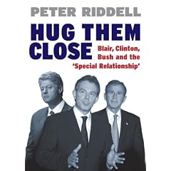 Hug Them Close: Blair, Clinton, Bush and the 'special Relationship'