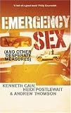 Emergency Sex and Other Desperate Measures : A True Story from Hell on Earth