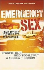 Emergency Sex and Other Desperate Measures : A True Story from Hell on Earth