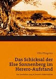 Das Schicksal der Else Sonnenberg im Herero-Aufstand: Das Geschehen 1904 in Deutsch-S&uuml;dwestafrika - Otto Pfingsten
