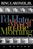 I`d Hate Myself in the Morning: A Memoir