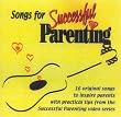 Songs for Successful Parenting: 16 Original Songs to Inspire Parents with Practical Tips from the Successful Parenting Video Series