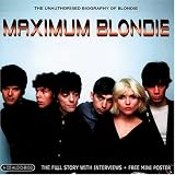 Maximum Blondie: The Unauthorised Biography Of Blondie