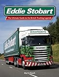 Eddie Stobart : the ultimate guide to the British trucking legends