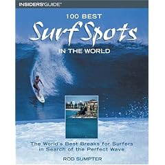100 Best Surf Spots in the World: The World's Best Breaks for Surfers in Search of the Perfect Wave (100 Best)