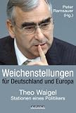 Produkt-Bild: Weichenstellungen f&uuml;r Deutschland und Europa: Theo Waigel - Stationen eines Politikers