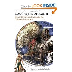 Daughters of Earth: Feminist Science Fiction in the Twentieth Century by Justine Larbalestier