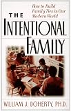 The Intentional Family: How to Build Family Ties in Our Modern World