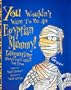 Egyptian Mummy (You Wouldnt Want to Be)