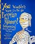 An Egyptian Mummy (You Wouldn't Want To Be)