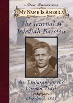 The Journal of Jedediah Barstow: An Emigrant On The Oregon Trail (My Name is America series)
