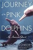 Journey of the Pink Dolphins: An Amazon Quest