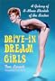 Drive-In Dream Girls: A Galaxy of B-Movie Starlets of the Sixties