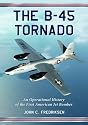 The B-45 Tornado: An Operational History of the First American Jet Bomber