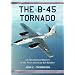 The B-45 Tornado: An Operational History of the First American Jet Bomber