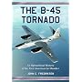 The B-45 Tornado: An Operational History of the First American Jet Bomber