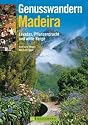 Genusswandern Madeira: Levadas, Pflanzenpracht und wilde Berge