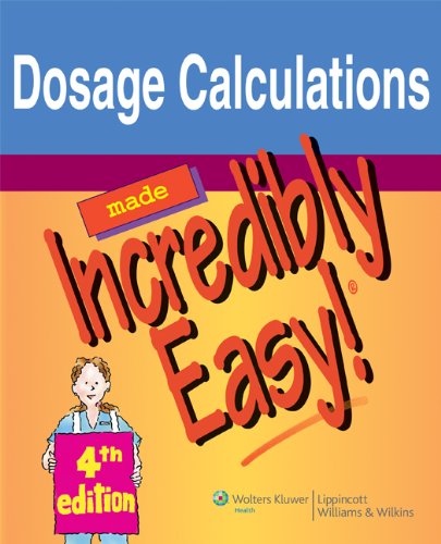 Dosage Calculations Made Incredibly Easy! (Incredibly Easy! Series)