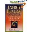 Energy Healing for Beginners: A Step-by-Step Guide to the Basics of Spiritual Healing by  Ruth White and C. Norman Shealy