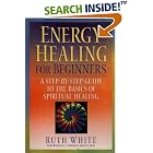 Click here to buy Energy Healing for Beginners: A Step-by-Step Guide to the Basics of Spiritual Healing by  Ruth White and C. Norman Shealy.