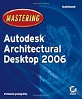 Mastering Autodesk Architectural Desktop 2006 (Mastering)