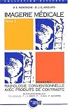 Imagerie medicale - t.2 : radiologie conventionnelle avec produits de contraste Imagerie medicale - t.2 : radiologie conventionnelle avec produits de contraste