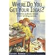 Where Do You Get Your Ideas?: Favorite Authors Reveal Their Writing Secrets ~ Sandy Asher