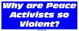 Why are Peace Activists so Violent? MINIATURE Sticker