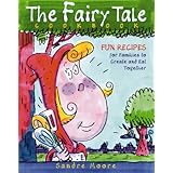 The Fairy Tale Cookbook: Fun Recipes for Families to Create and Eat Together