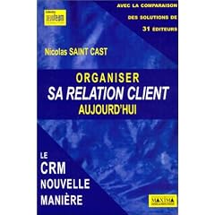 Organiser sa relation client aujourd'hui : Le CRM nouvelle mani�re