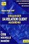 Organiser sa relation client aujourd'hui : Le CRM nouvelle mani�re