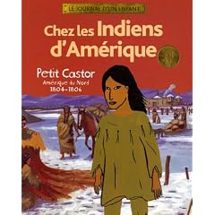 Chez les Indiens d'Am�rique : Petit Castor Am�rique du Nord 1804-1806