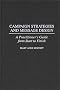 Campaign Strategies and Message Design: A Practitioner's Guide from Start to Finish Campaign Strategies and Message Design: A Practitioner's Guide from Start to Finish