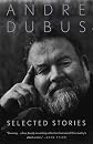 Andre Dubus: Selected Stories