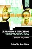 Learning & Teaching With Technology: Principles And Practices (The Open and Flexible Learning Series)