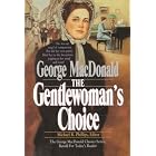 The Gentlewoman's Choice (MacDonald Phillips series) by George MacDonald and Michael R. Phillips