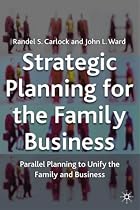 Strategic Planning for The Family Business: Parallel Planning to Unify the Family and Business