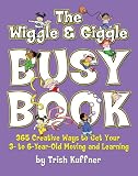 The Wiggle & Giggle Busy Book: 365 Fun, Physical Activities for Your Toddler and Preschooler
