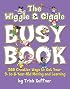 The Wiggle & Giggle Busy Book: 365 Fun, Physical Activities for Your Toddler and Preschooler